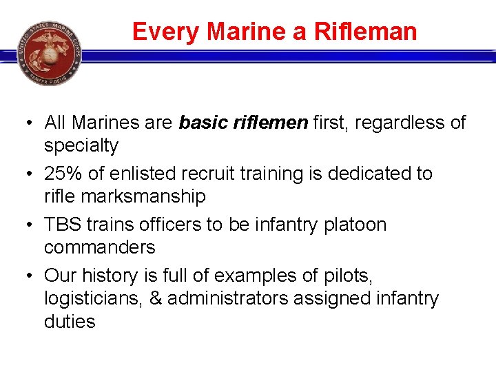 Every Marine a Rifleman • All Marines are basic riflemen first, regardless of specialty