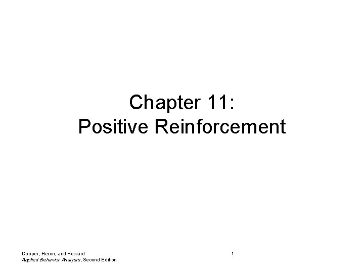 Chapter 11: Positive Reinforcement Cooper, Heron, and Heward Applied Behavior Analysis, Second Edition 1