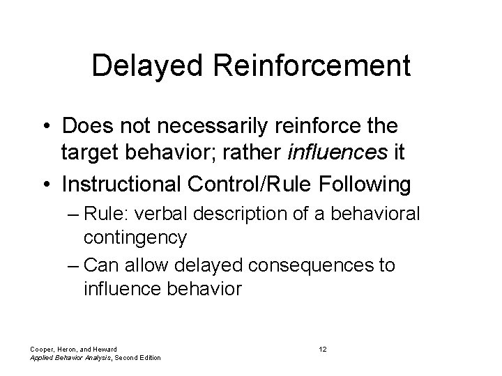 Delayed Reinforcement • Does not necessarily reinforce the target behavior; rather influences it •