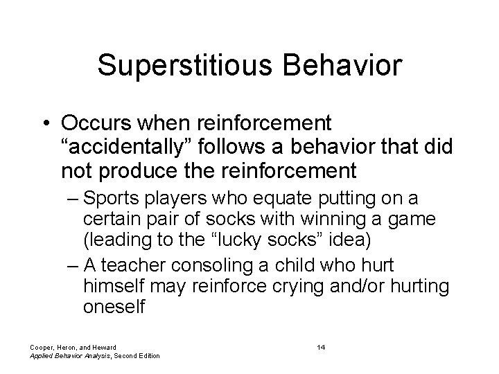 Superstitious Behavior • Occurs when reinforcement “accidentally” follows a behavior that did not produce