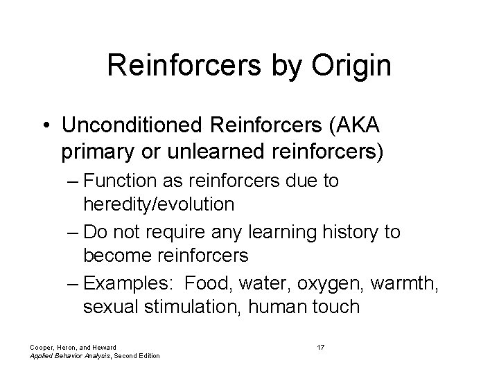 Reinforcers by Origin • Unconditioned Reinforcers (AKA primary or unlearned reinforcers) – Function as