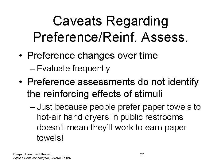 Caveats Regarding Preference/Reinf. Assess. • Preference changes over time – Evaluate frequently • Preference