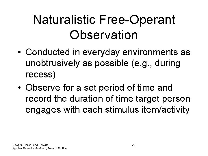 Naturalistic Free-Operant Observation • Conducted in everyday environments as unobtrusively as possible (e. g.