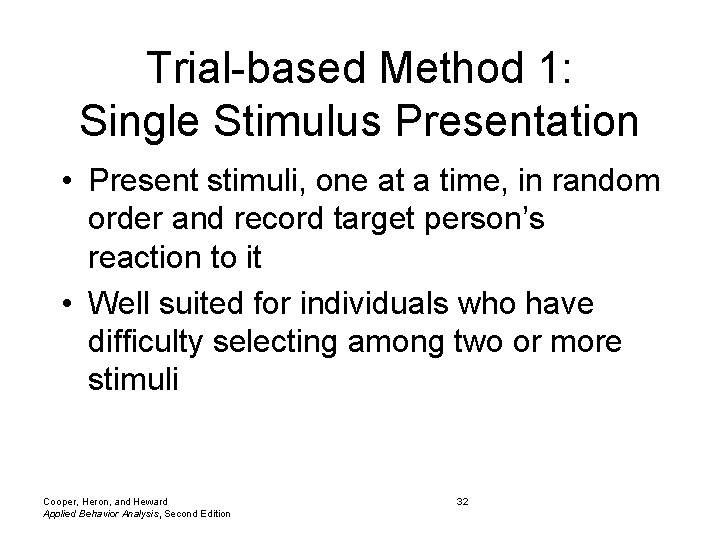 Trial-based Method 1: Single Stimulus Presentation • Present stimuli, one at a time, in