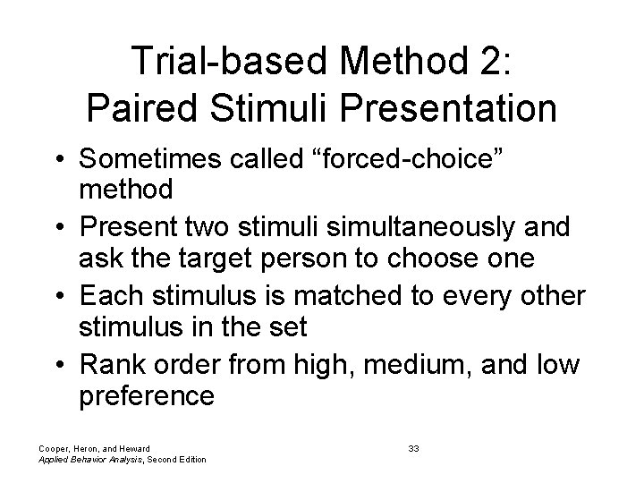 Trial-based Method 2: Paired Stimuli Presentation • Sometimes called “forced-choice” method • Present two