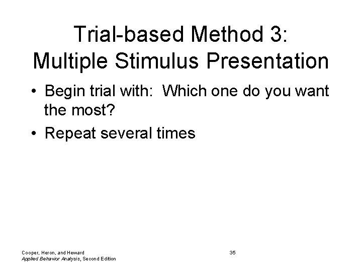 Trial-based Method 3: Multiple Stimulus Presentation • Begin trial with: Which one do you