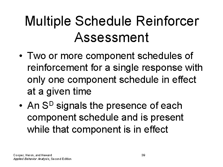 Multiple Schedule Reinforcer Assessment • Two or more component schedules of reinforcement for a