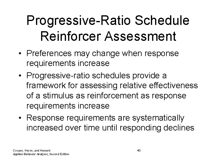 Progressive-Ratio Schedule Reinforcer Assessment • Preferences may change when response requirements increase • Progressive-ratio