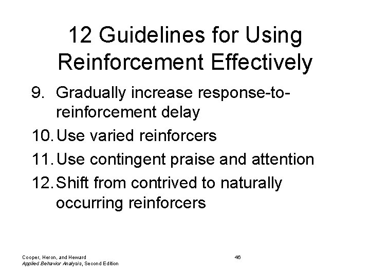 12 Guidelines for Using Reinforcement Effectively 9. Gradually increase response-toreinforcement delay 10. Use varied