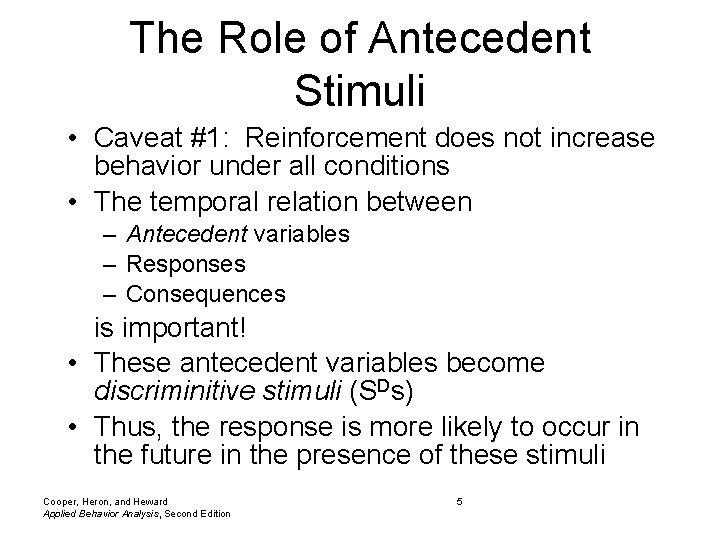 The Role of Antecedent Stimuli • Caveat #1: Reinforcement does not increase behavior under