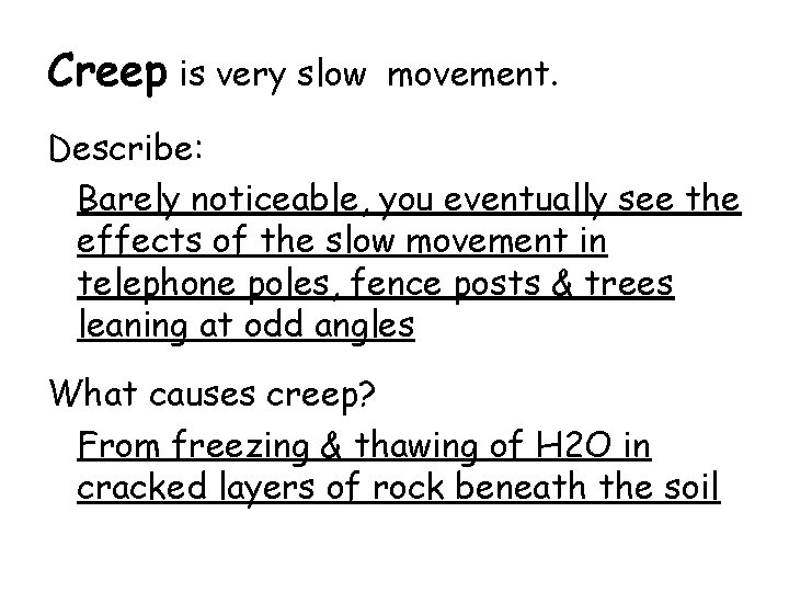 Creep is very slow movement. Describe: Barely noticeable, you eventually see the effects of