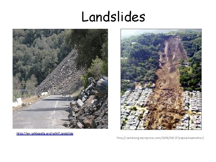 Landslides http: //en. wikipedia. org/wiki/Landslide h ttp: //carletong. wordpress. com/2009/04/27/paybacksamother/ 