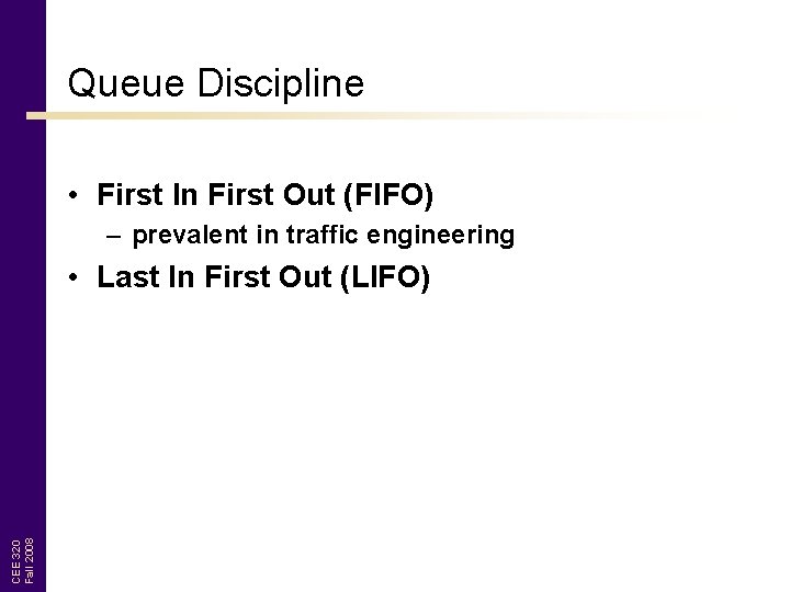Queue Discipline • First In First Out (FIFO) – prevalent in traffic engineering CEE