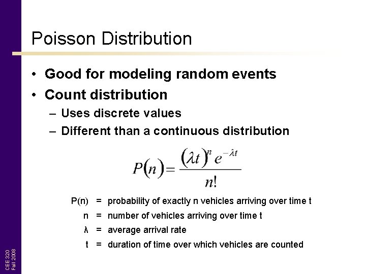 Poisson Distribution • Good for modeling random events • Count distribution – Uses discrete