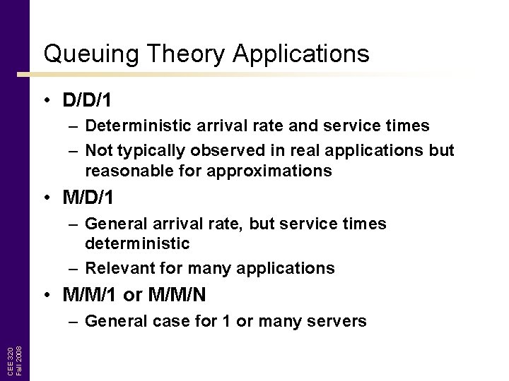 Queuing Theory Applications • D/D/1 – Deterministic arrival rate and service times – Not