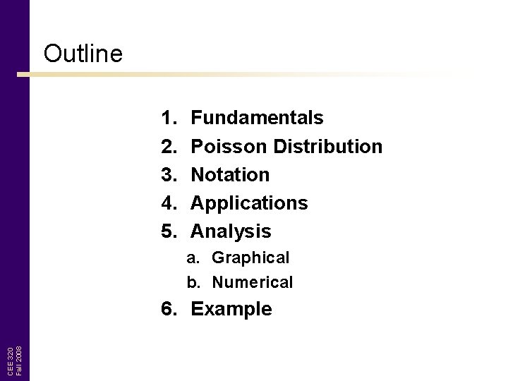 Outline 1. 2. 3. 4. 5. Fundamentals Poisson Distribution Notation Applications Analysis a. Graphical