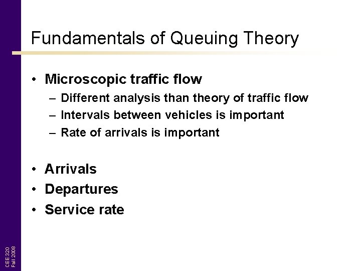 Fundamentals of Queuing Theory • Microscopic traffic flow – Different analysis than theory of