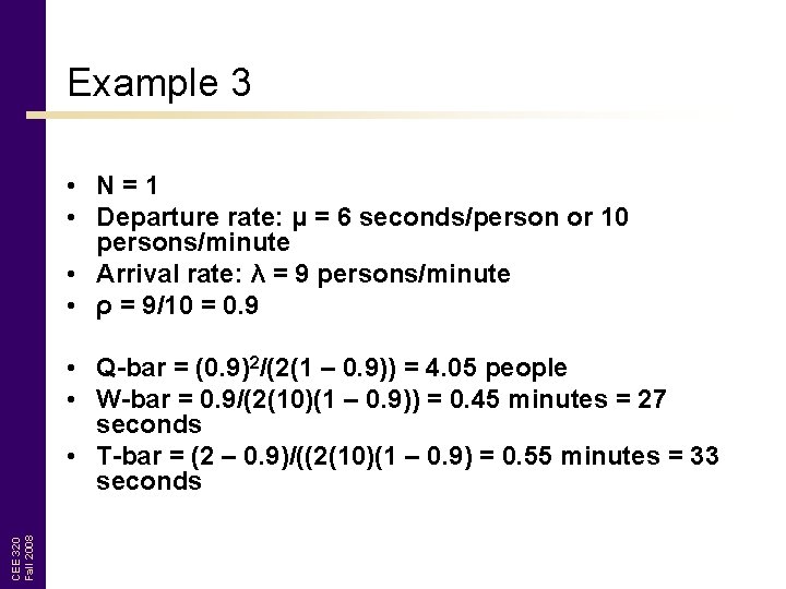 Example 3 • N=1 • Departure rate: μ = 6 seconds/person or 10 persons/minute