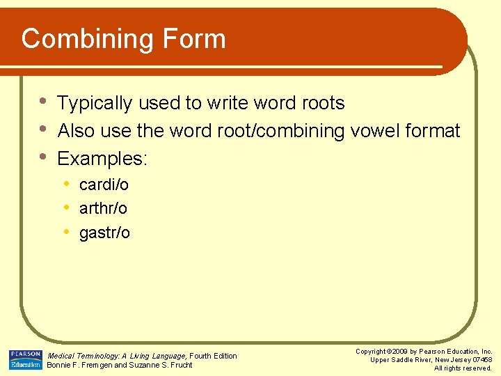 Combining Form • • • Typically used to write word roots Also use the