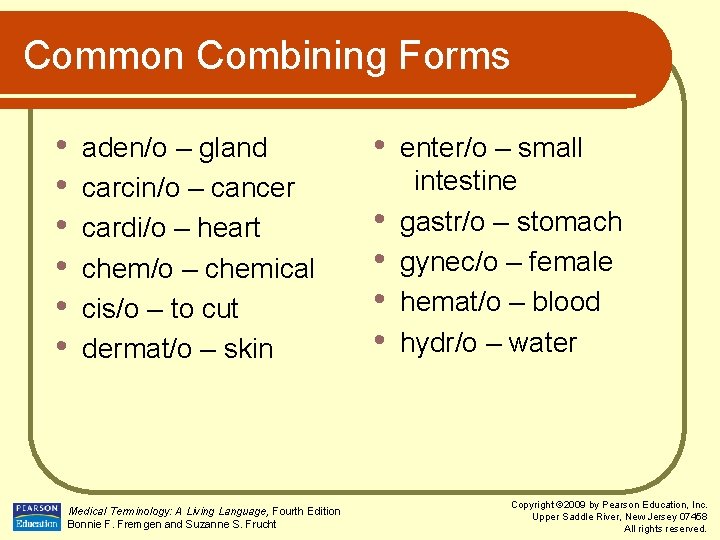 Common Combining Forms • • • aden/o – gland carcin/o – cancer cardi/o –