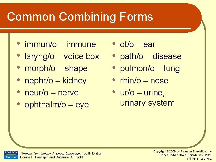 Common Combining Forms • • • immun/o – immune laryng/o – voice box morph/o