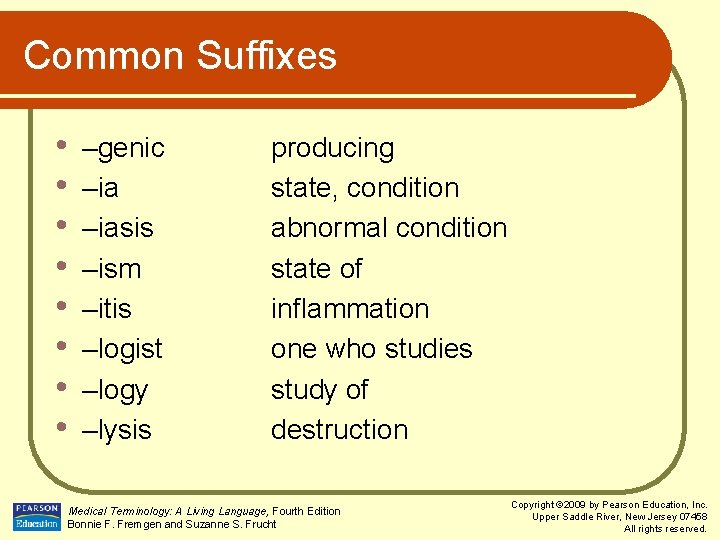 Common Suffixes • • –genic –iasis –ism –itis –logist –logy –lysis producing state, condition