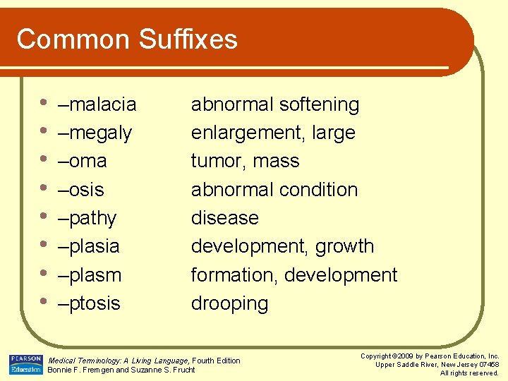 Common Suffixes • • –malacia –megaly –oma –osis –pathy –plasia –plasm –ptosis abnormal softening
