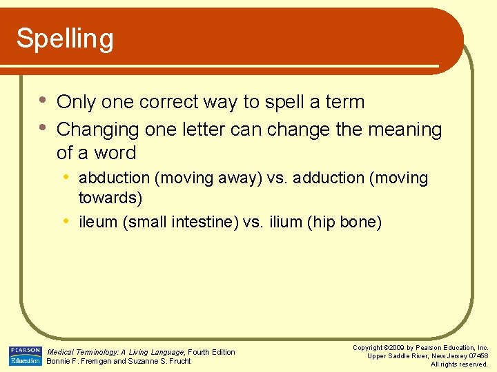 Spelling • • Only one correct way to spell a term Changing one letter