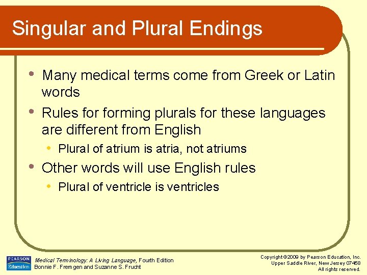 Singular and Plural Endings • • • Many medical terms come from Greek or