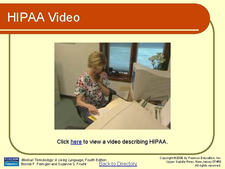HIPAA Video Click here to view a video describing HIPAA. Medical Terminology: A Living