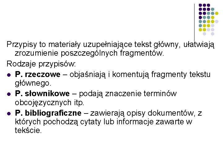 Przypisy to materiały uzupełniające tekst główny, ułatwiają zrozumienie poszczególnych fragmentów. Rodzaje przypisów: l P.