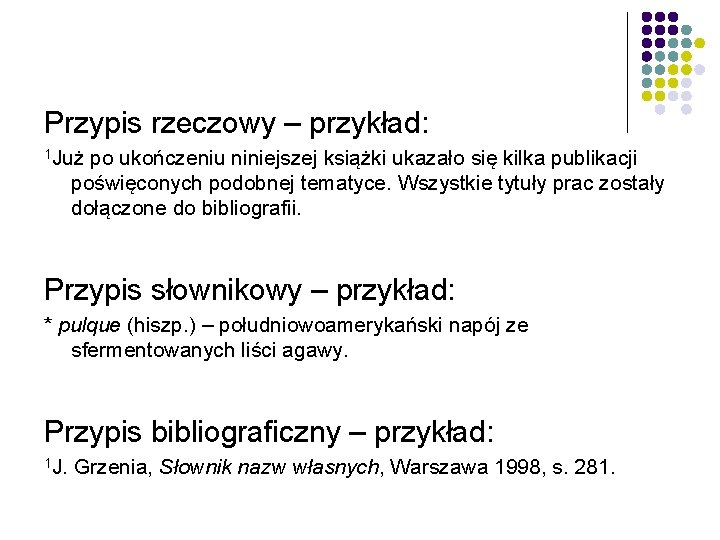 Przypis rzeczowy – przykład: 1 Już po ukończeniu niniejszej książki ukazało się kilka publikacji