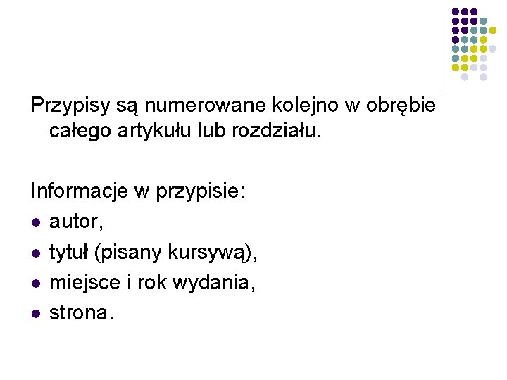 Przypisy są numerowane kolejno w obrębie całego artykułu lub rozdziału. Informacje w przypisie: l