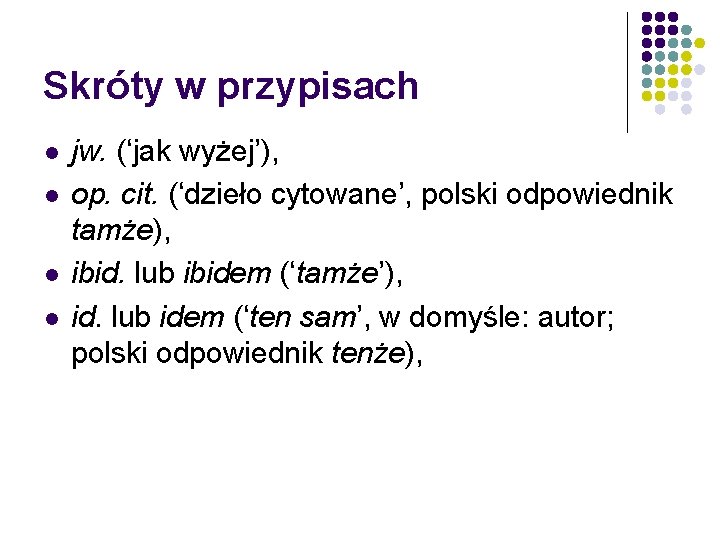 Skróty w przypisach l l jw. (‘jak wyżej’), op. cit. (‘dzieło cytowane’, polski odpowiednik