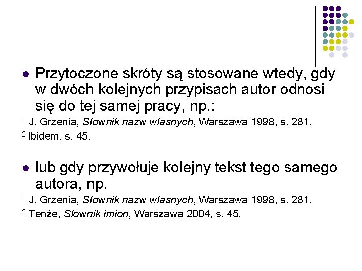 l Przytoczone skróty są stosowane wtedy, gdy w dwóch kolejnych przypisach autor odnosi się