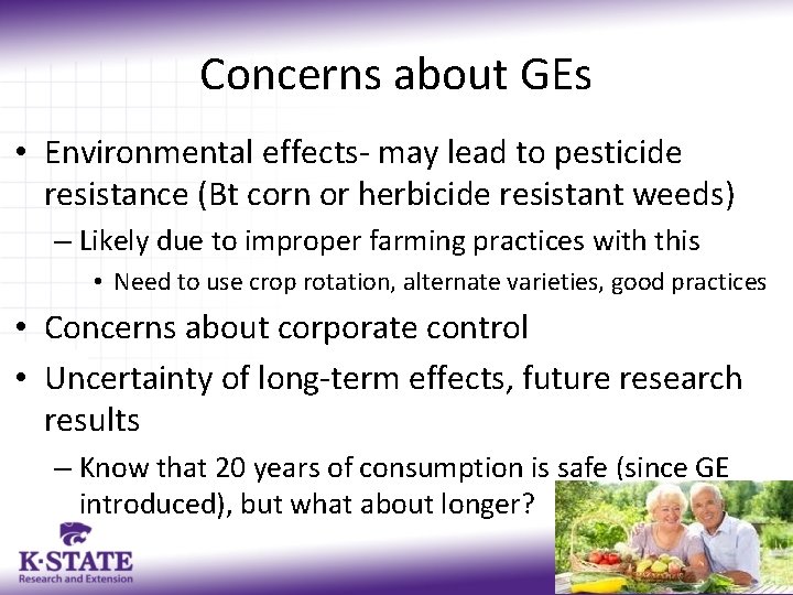 Concerns about GEs • Environmental effects- may lead to pesticide resistance (Bt corn or