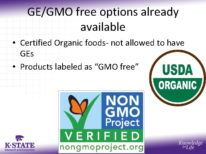 GE/GMO free options already available • Certified Organic foods- not allowed to have GEs