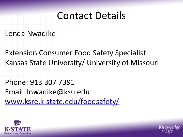 Contact Details Londa Nwadike Extension Consumer Food Safety Specialist Kansas State University/ University of