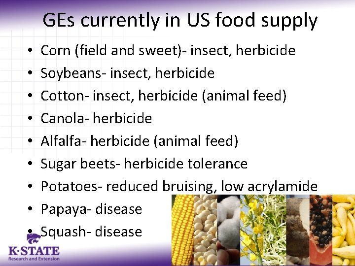 GEs currently in US food supply • • • Corn (field and sweet)- insect,
