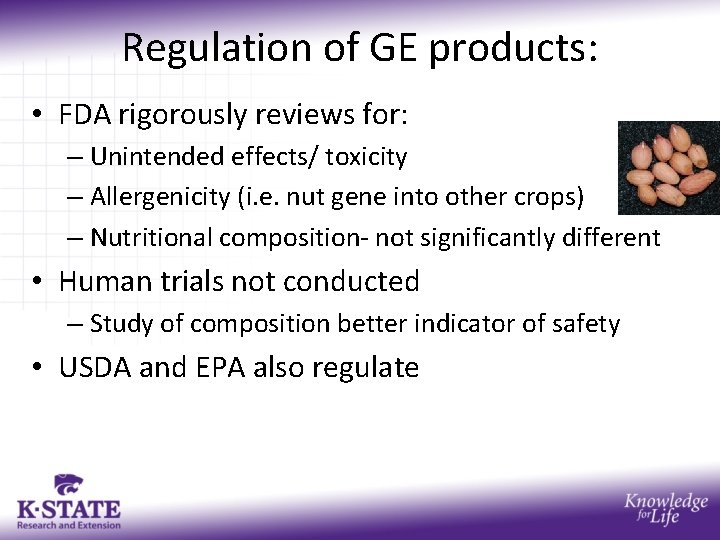 Regulation of GE products: • FDA rigorously reviews for: – Unintended effects/ toxicity –