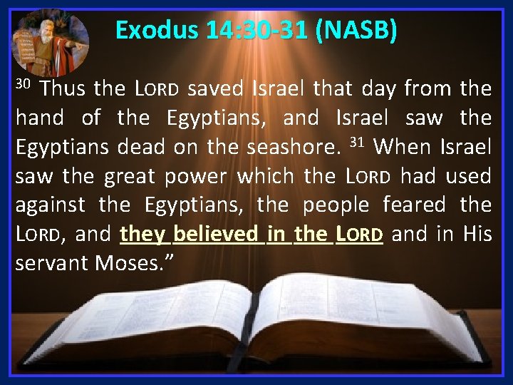 Exodus 14: 30 -31 (NASB) Thus the LORD saved Israel that day from the