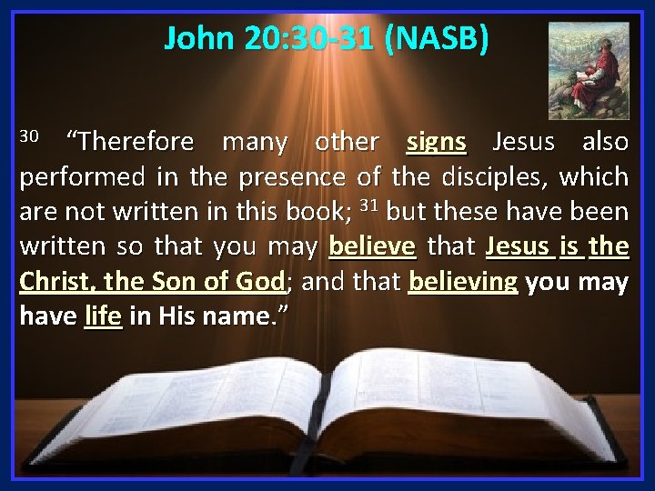 John 20: 30 -31 (NASB) “Therefore many other signs Jesus also performed in the