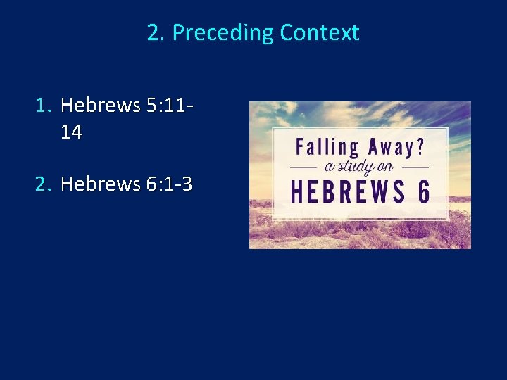 2. Preceding Context 1. Hebrews 5: 1114 2. Hebrews 6: 1 -3 