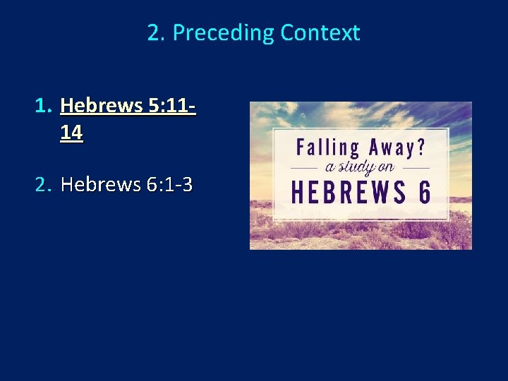 2. Preceding Context 1. Hebrews 5: 1114 2. Hebrews 6: 1 -3 