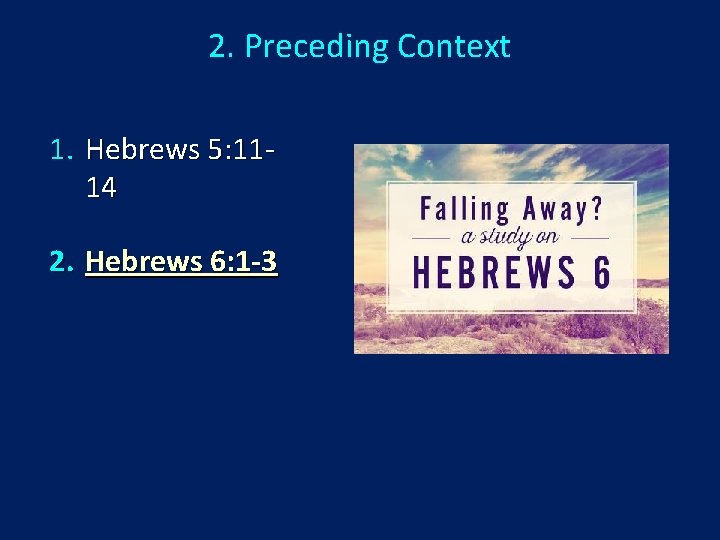 2. Preceding Context 1. Hebrews 5: 1114 2. Hebrews 6: 1 -3 