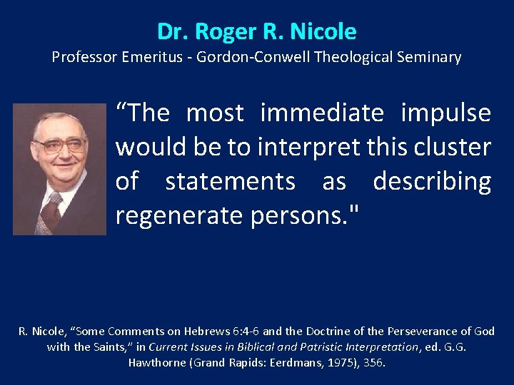 Dr. Roger R. Nicole Professor Emeritus - Gordon-Conwell Theological Seminary “The most immediate impulse