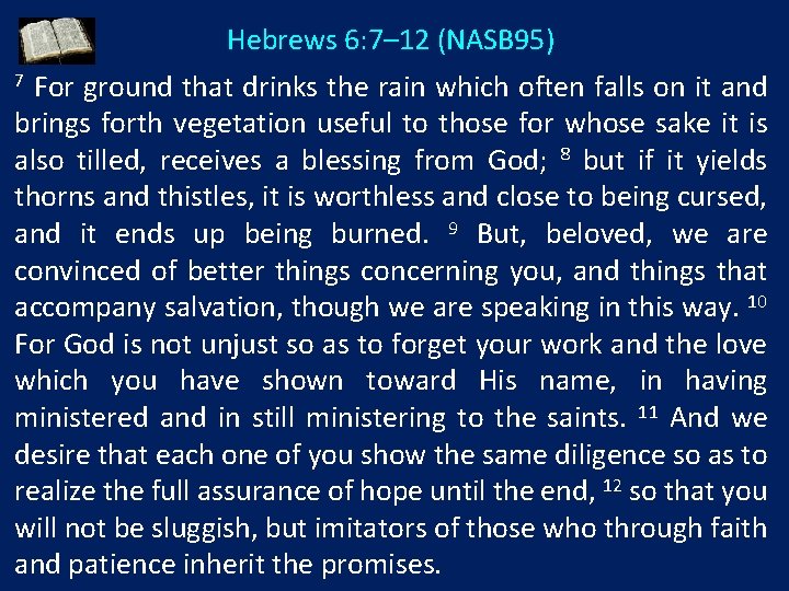 Hebrews 6: 7– 12 (NASB 95) For ground that drinks the rain which often