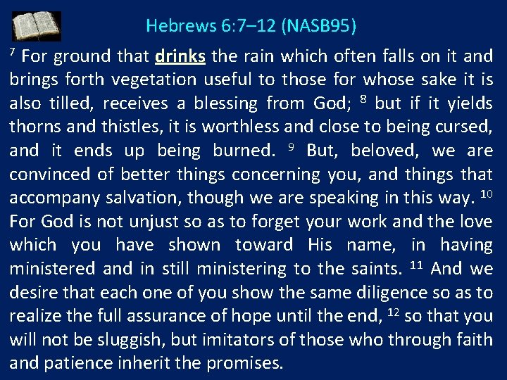 Hebrews 6: 7– 12 (NASB 95) For ground that drinks the rain which often