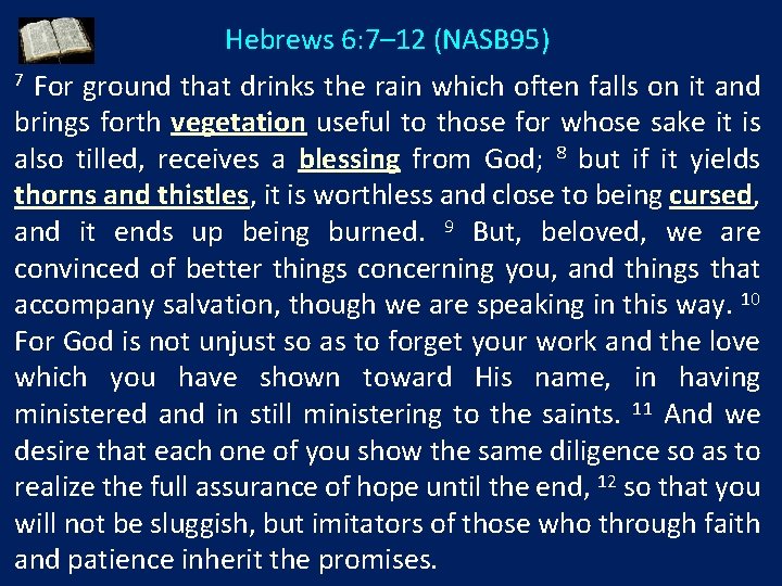 Hebrews 6: 7– 12 (NASB 95) For ground that drinks the rain which often
