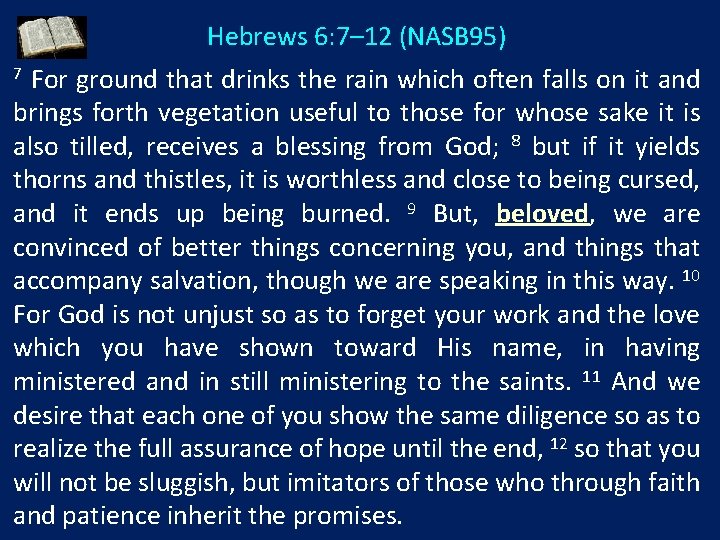 Hebrews 6: 7– 12 (NASB 95) For ground that drinks the rain which often